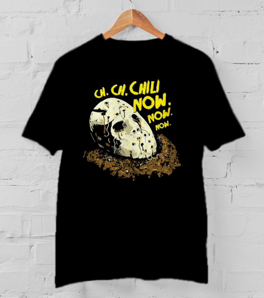 Jason Voorhees Ch Ch Chili Now Now Now Horror T-Shirt