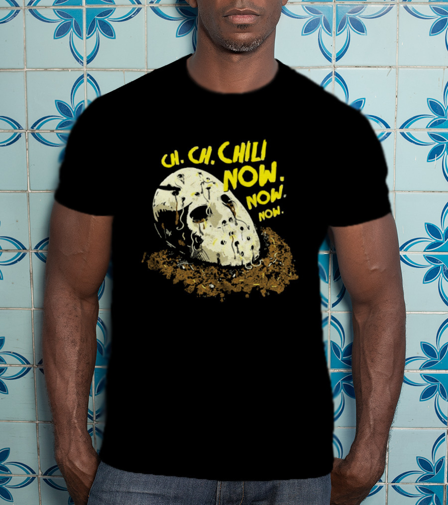 Jason Voorhees Ch Ch Chili Now Now Now Horror T-Shirt