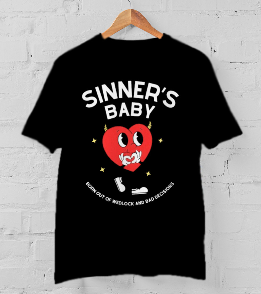 Sinner's Baby Heart Born Out Of Wedlock And Bad Decisions T-Shirt
