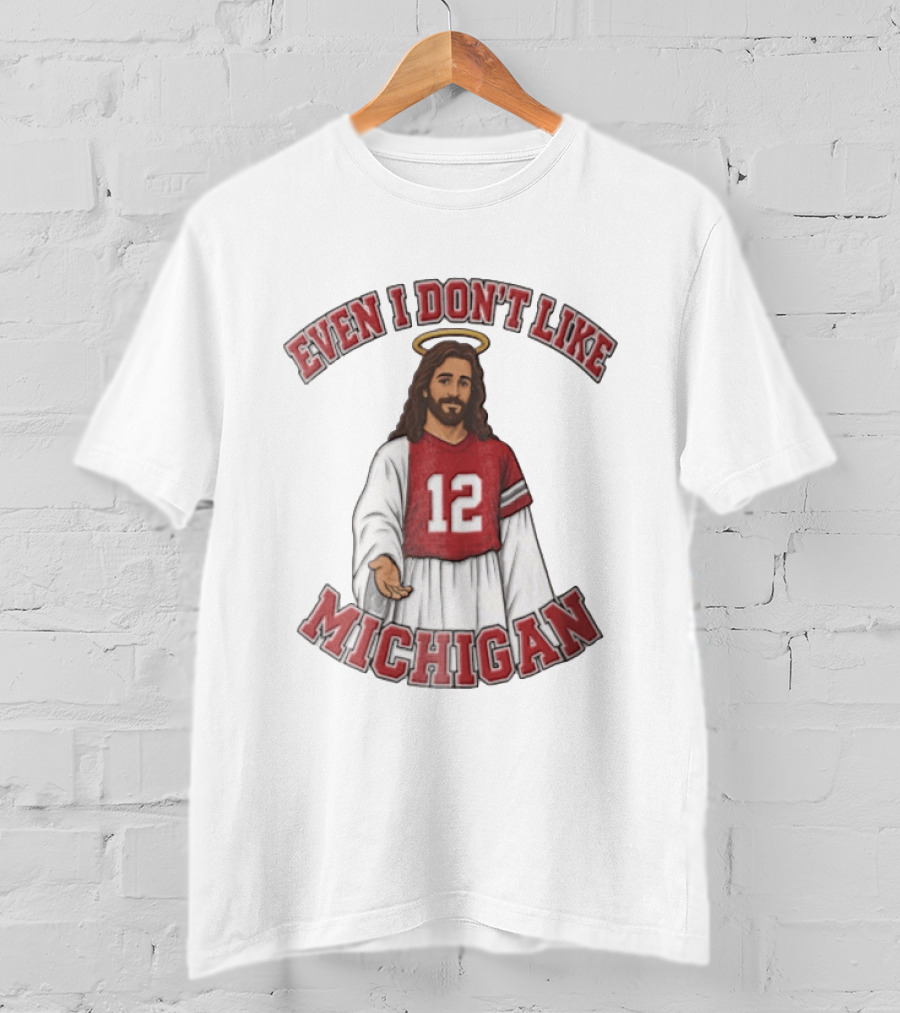 Even I Dont Like Michigan Jesus 12 Jersey Reaching Hand T-Shirt