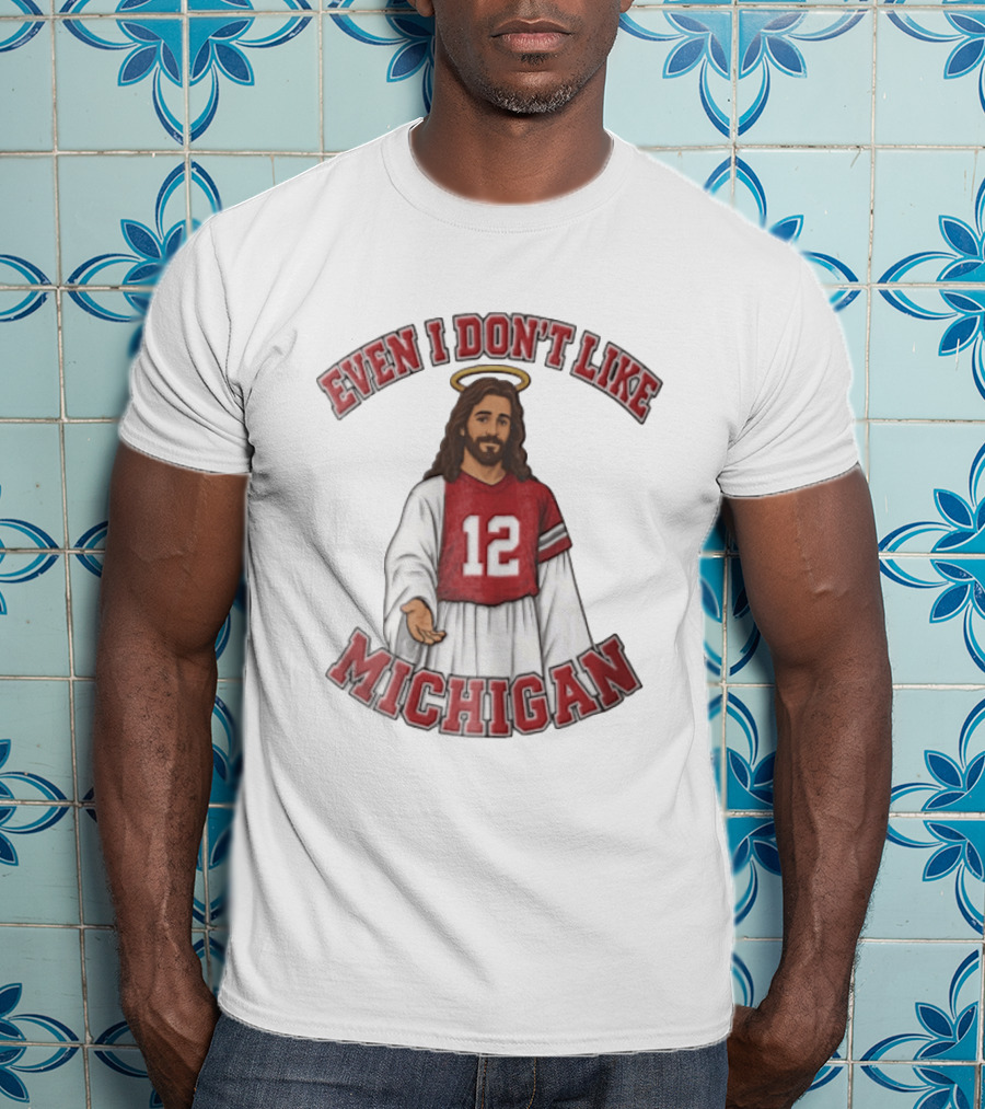 Even I Dont Like Michigan Jesus 12 Jersey Reaching Hand T-Shirt