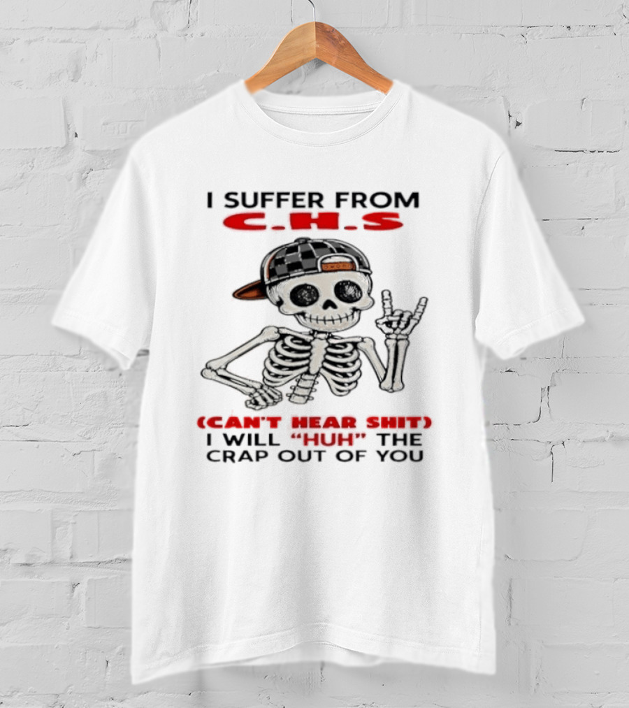 I Suffer From CHS Can't Hear Shit Huh Skeleton Hands Rock Out T-Shirt