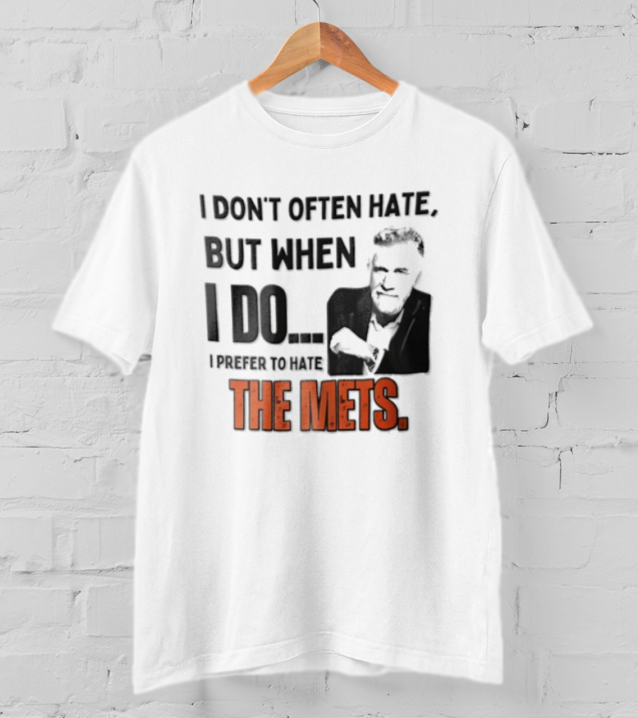 New York Mets I Don't Often Hate But When I Do I Prefer To Hate The Mets T-Shirt