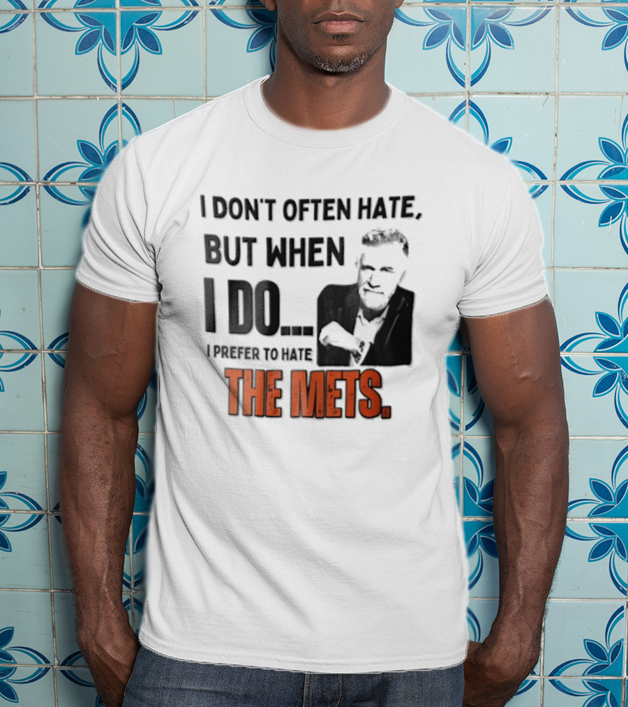New York Mets I Don't Often Hate But When I Do I Prefer To Hate The Mets T-Shirt