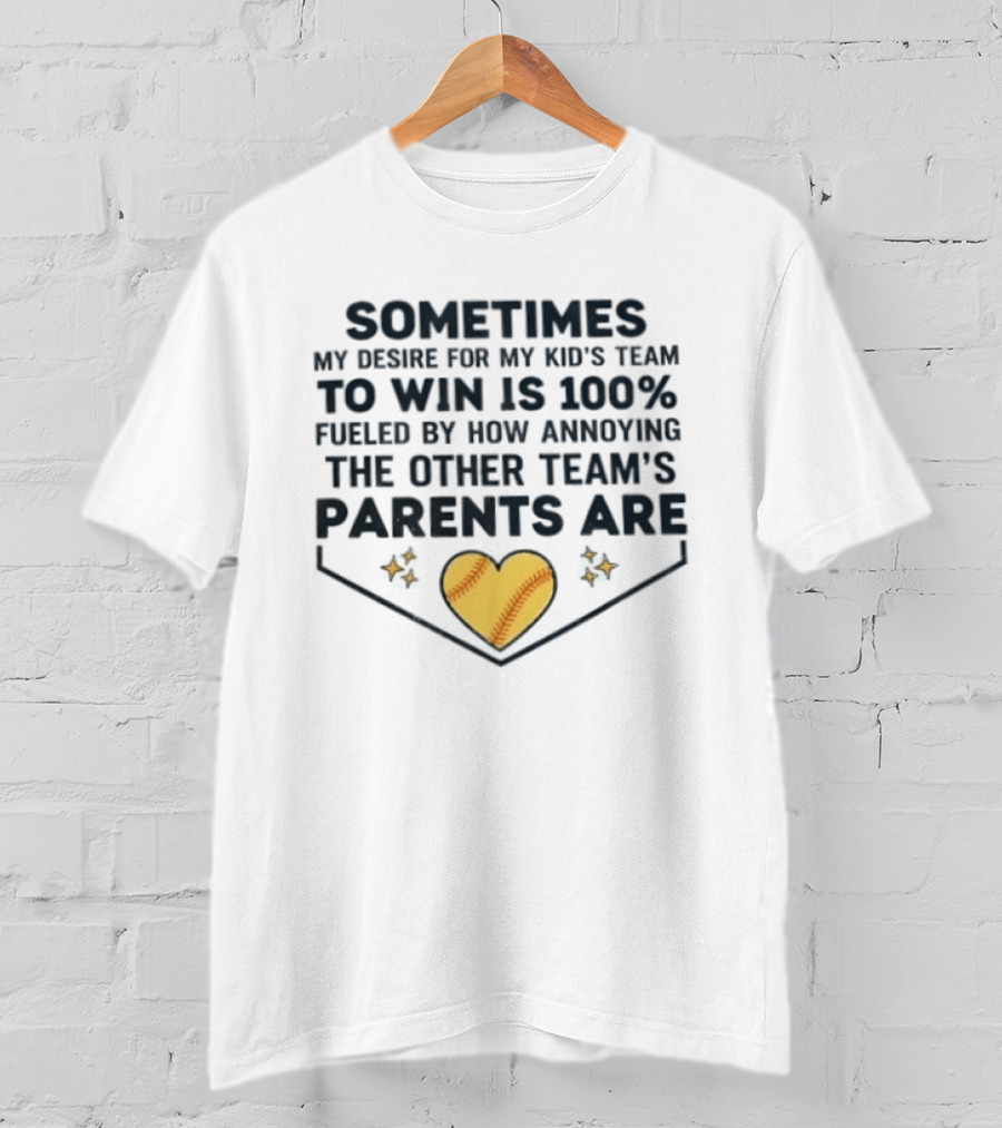 Sometimes My Desire For My Kid's Team To Win Is 100% Fueled By How Annoying The Other Team's Parents Are T-Shirt