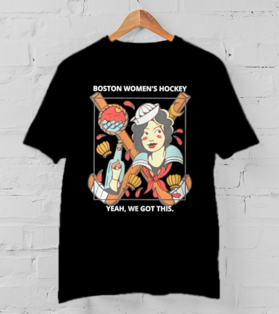 Boston Women's Hockey Yeah We Got This Sailor T-Shirt