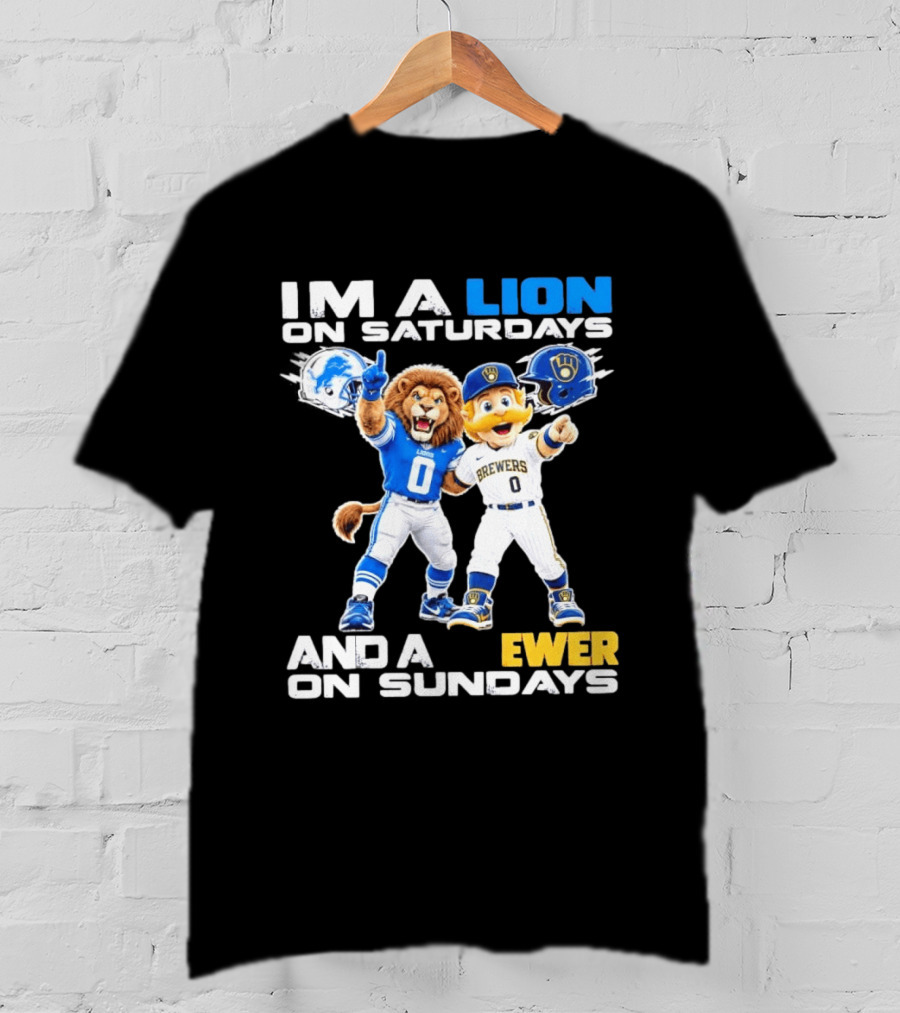 I'm A Lion On Saturdays And A Brewer On Sundays Detroit Lions Milwaukee Brewers Sports Fan T-Shirt