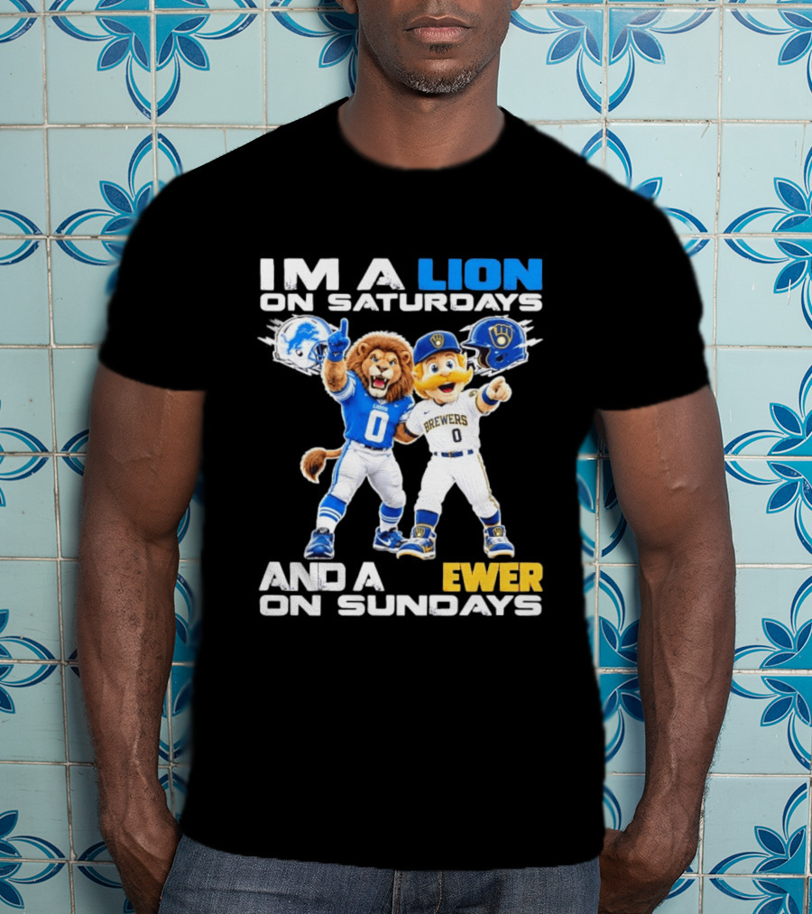 I'm A Lion On Saturdays And A Brewer On Sundays Detroit Lions Milwaukee Brewers Sports Fan T-Shirt