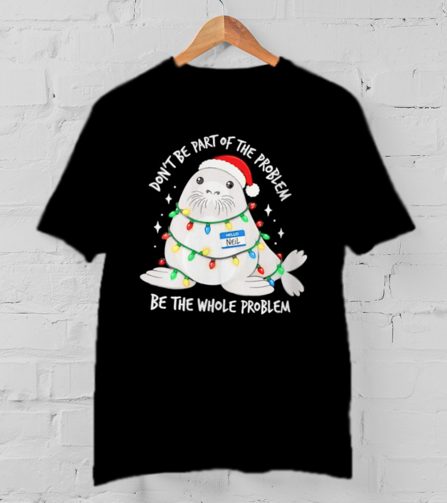 Don't Be Part Of The Problem Be The Whole Problem Walrus Christmas Lights T-Shirt