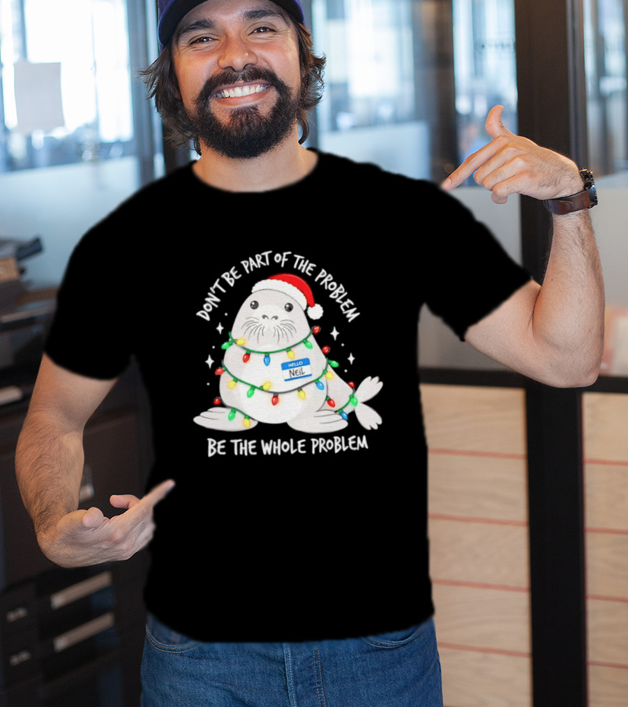 Don't Be Part Of The Problem Be The Whole Problem Walrus Christmas Lights T-Shirt