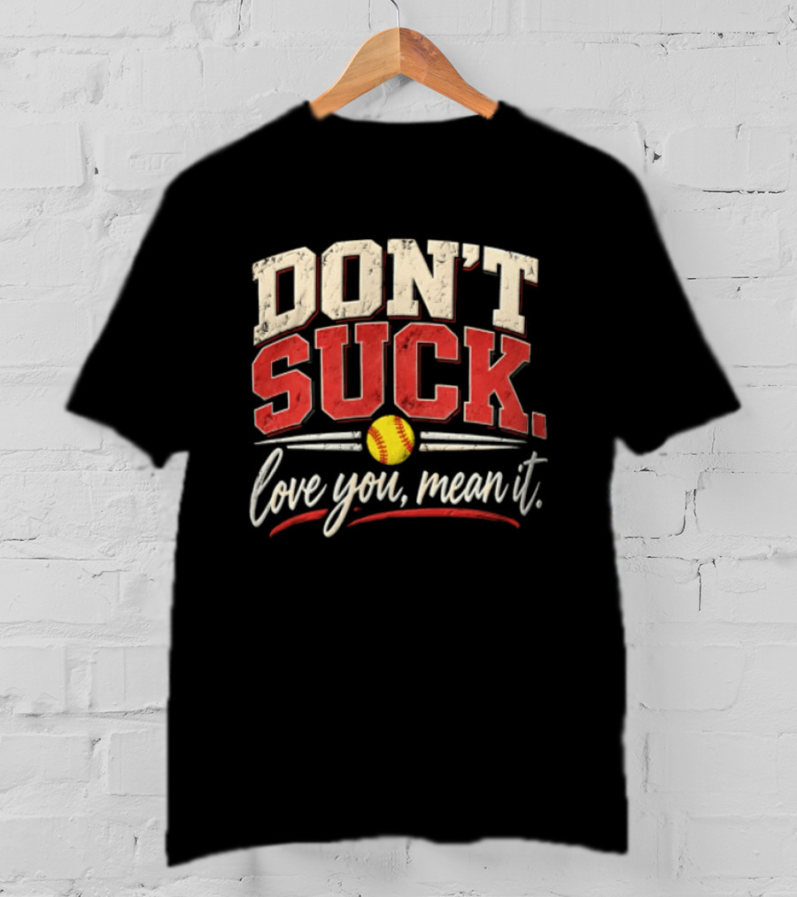 Don't Suck Love You Mean It Softball Motivation T-Shirt