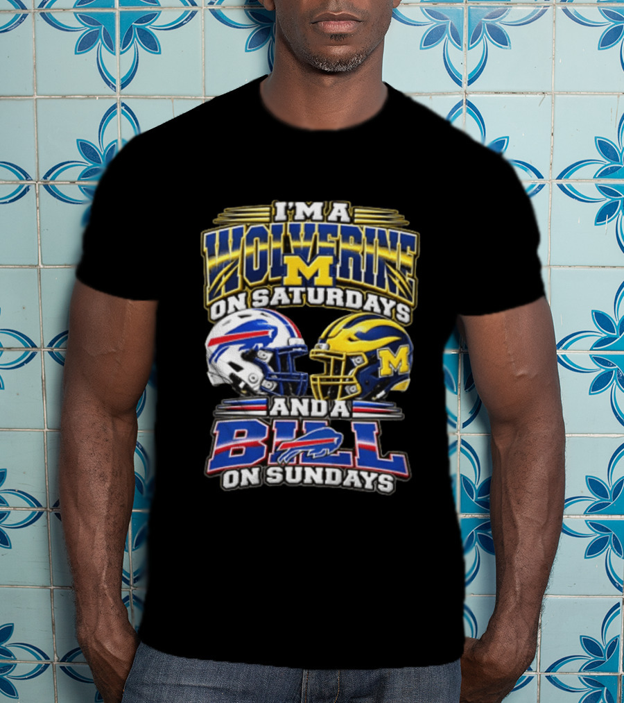 I'm A Wolverine On Saturdays Michigan M On Sundays Bills T-Shirt