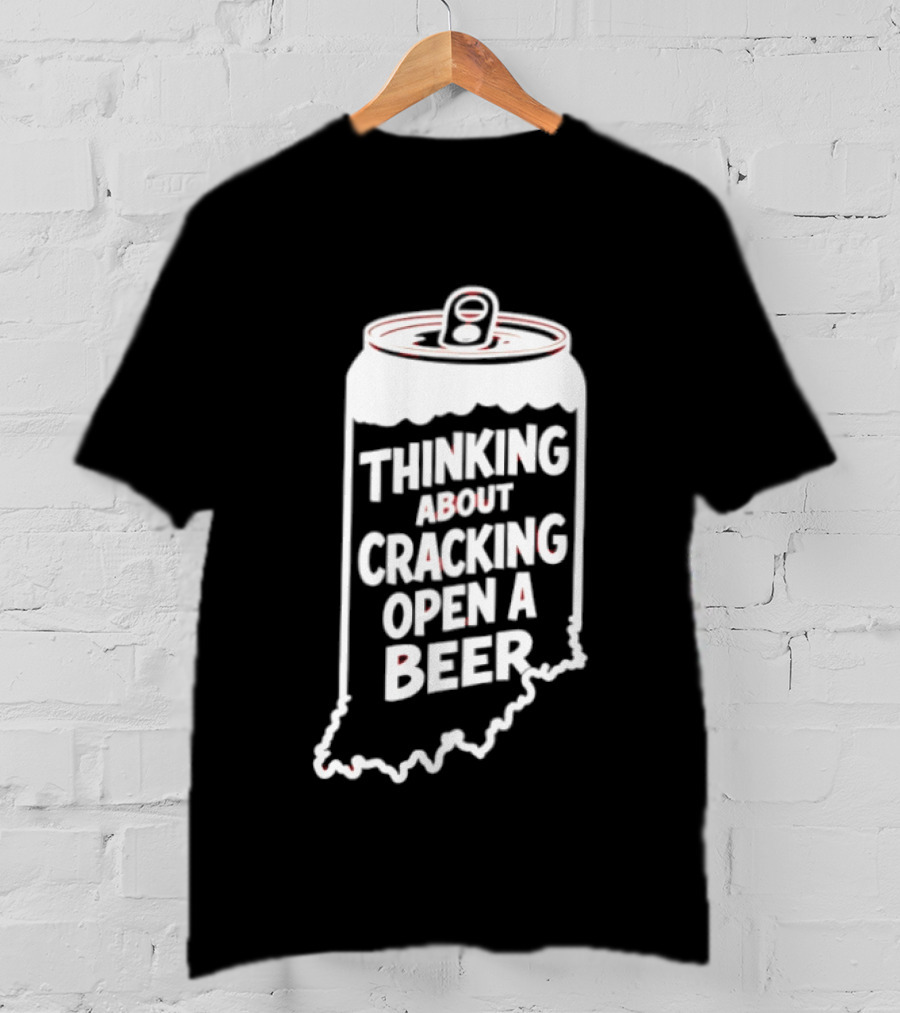Indiana Thinking About Cracking Open A Beer State Can T-Shirt