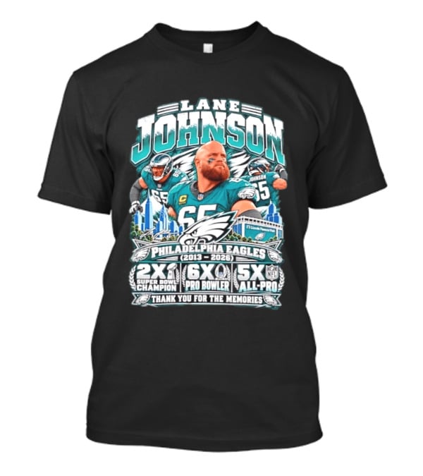 Lane Johnson Philadelphia Eagles 2013 2026 2x Super Bowl Champion 6x Pro Bowler 5x All Pro Thank You For The Memories T-Shirt