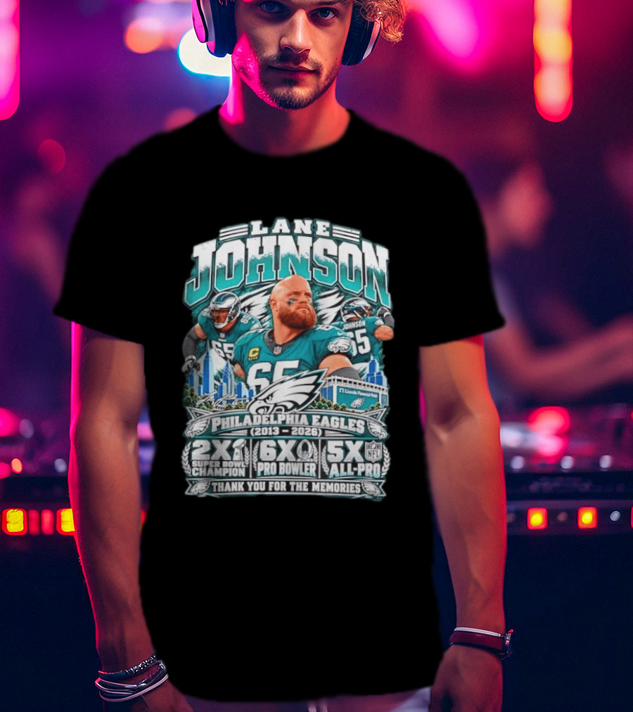 Lane Johnson Philadelphia Eagles 2013 2026 2x Super Bowl Champion 6x Pro Bowler 5x All Pro Thank You For The Memories T-Shirt