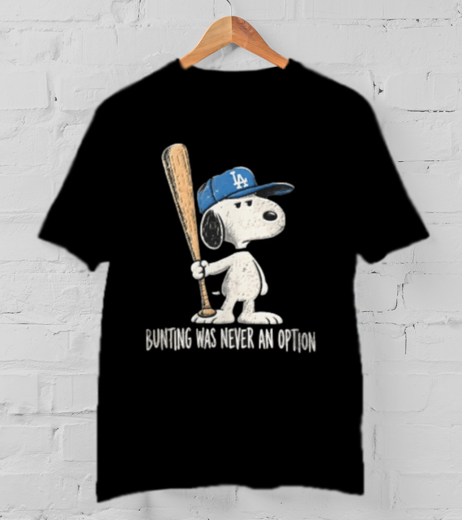 Los Angeles Dodgers Snoopy Bunting Was Never An Option Cartoon Baseball Bat T-Shirt