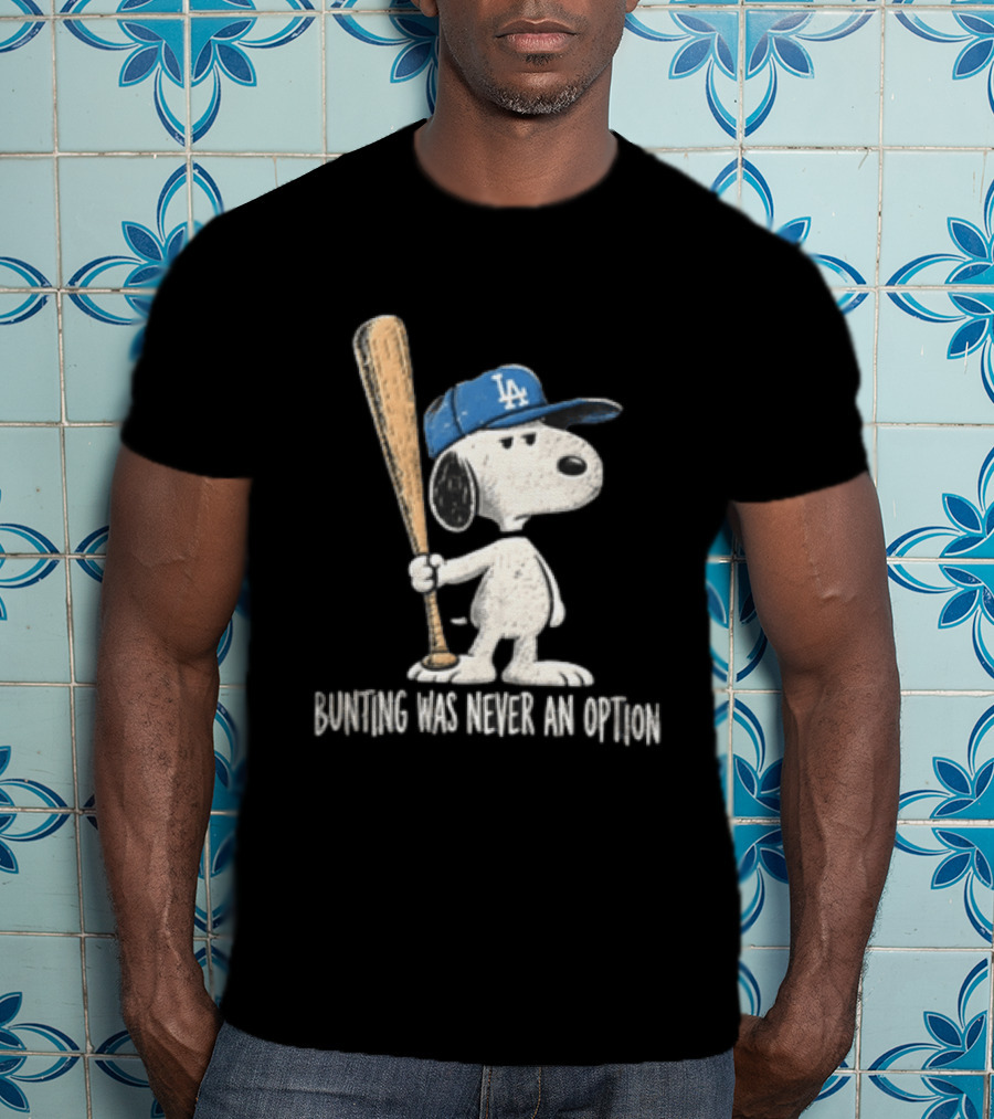 Los Angeles Dodgers Snoopy Bunting Was Never An Option Cartoon Baseball Bat T-Shirt