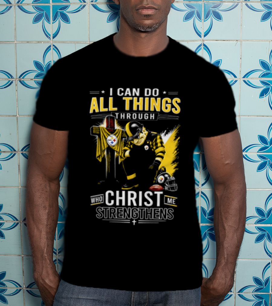 I Can Do All Things Through Christ Who Strengthens Pittsburgh Steelers T-Shirt
