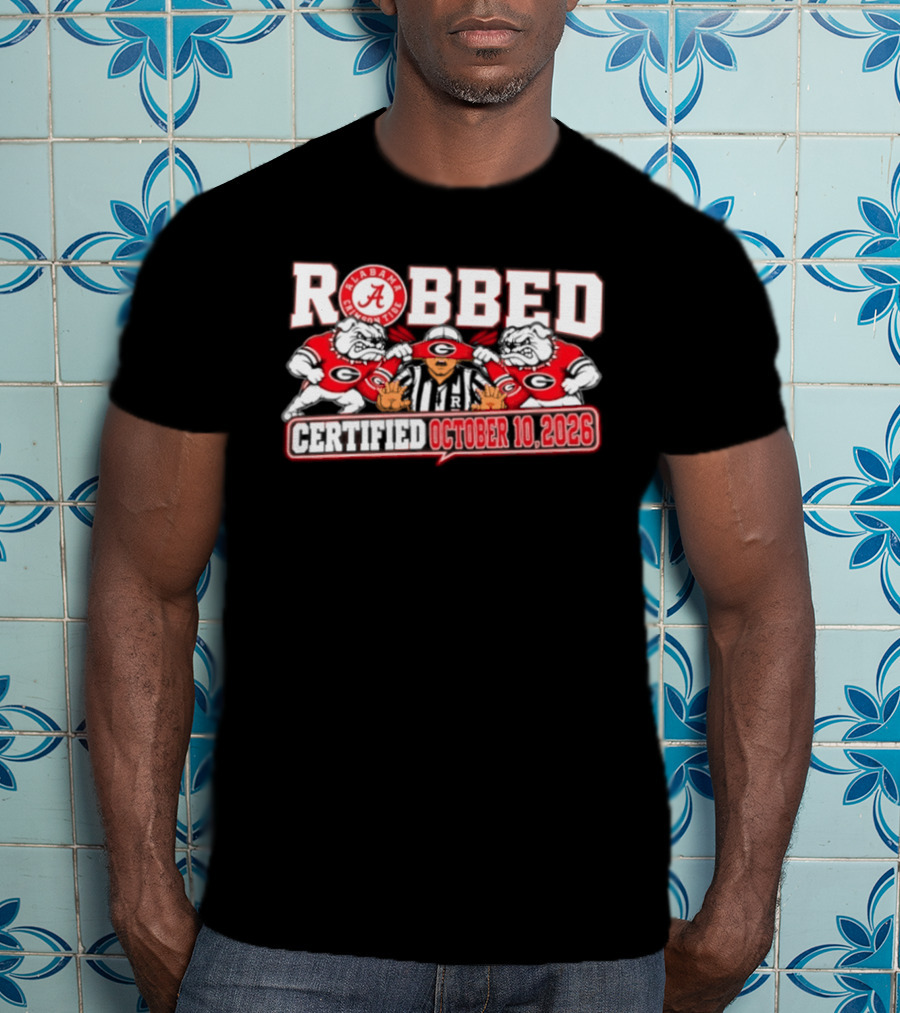 Robbed Alabama Crimson Tide Georgia October 10 2026 T-Shirt