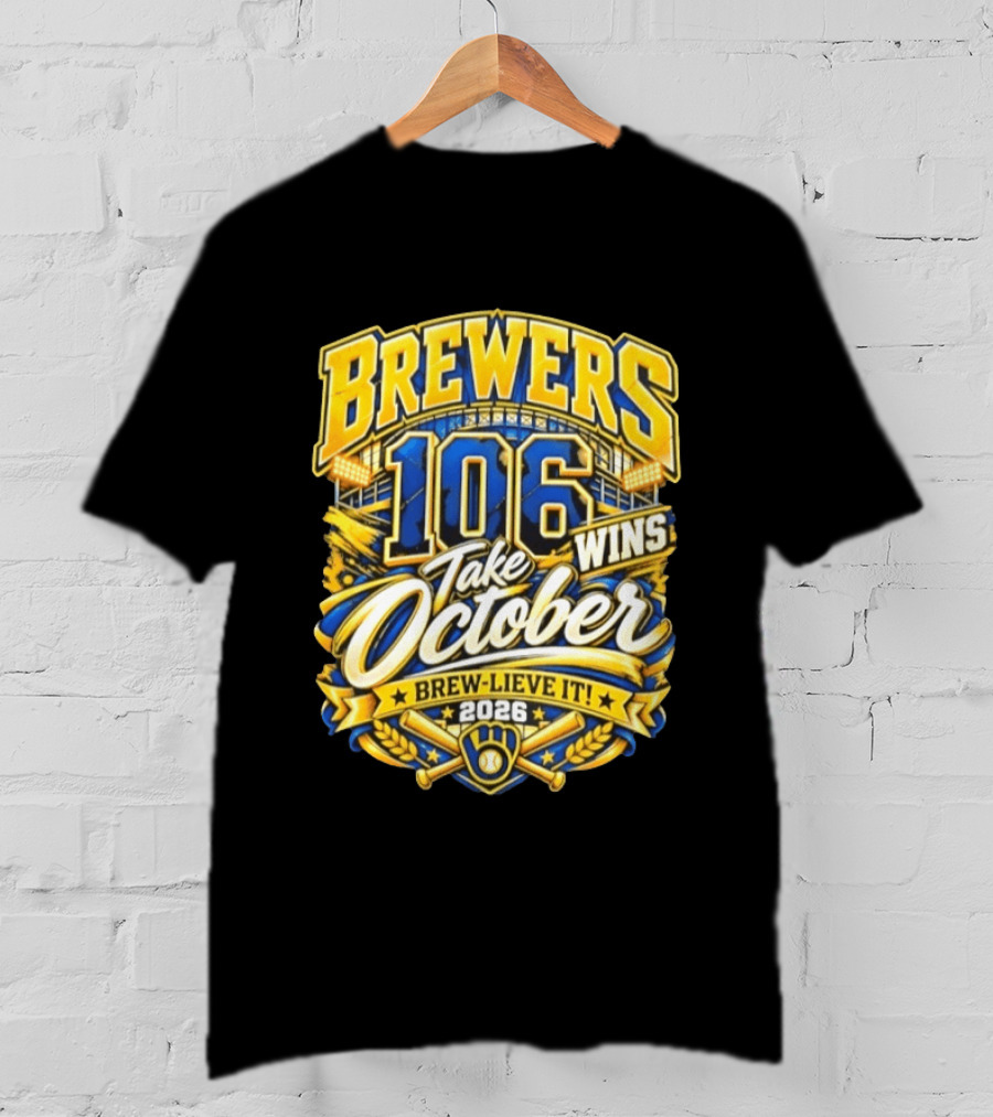 Brewers 106 Wins Take October Brew Lieve It 2026 T-Shirt