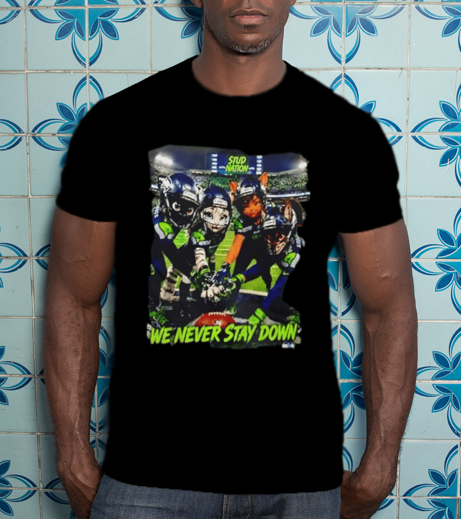 Stud Nation We Never Stay Down Seattle Seahawks Team Stadium Characters T-Shirt