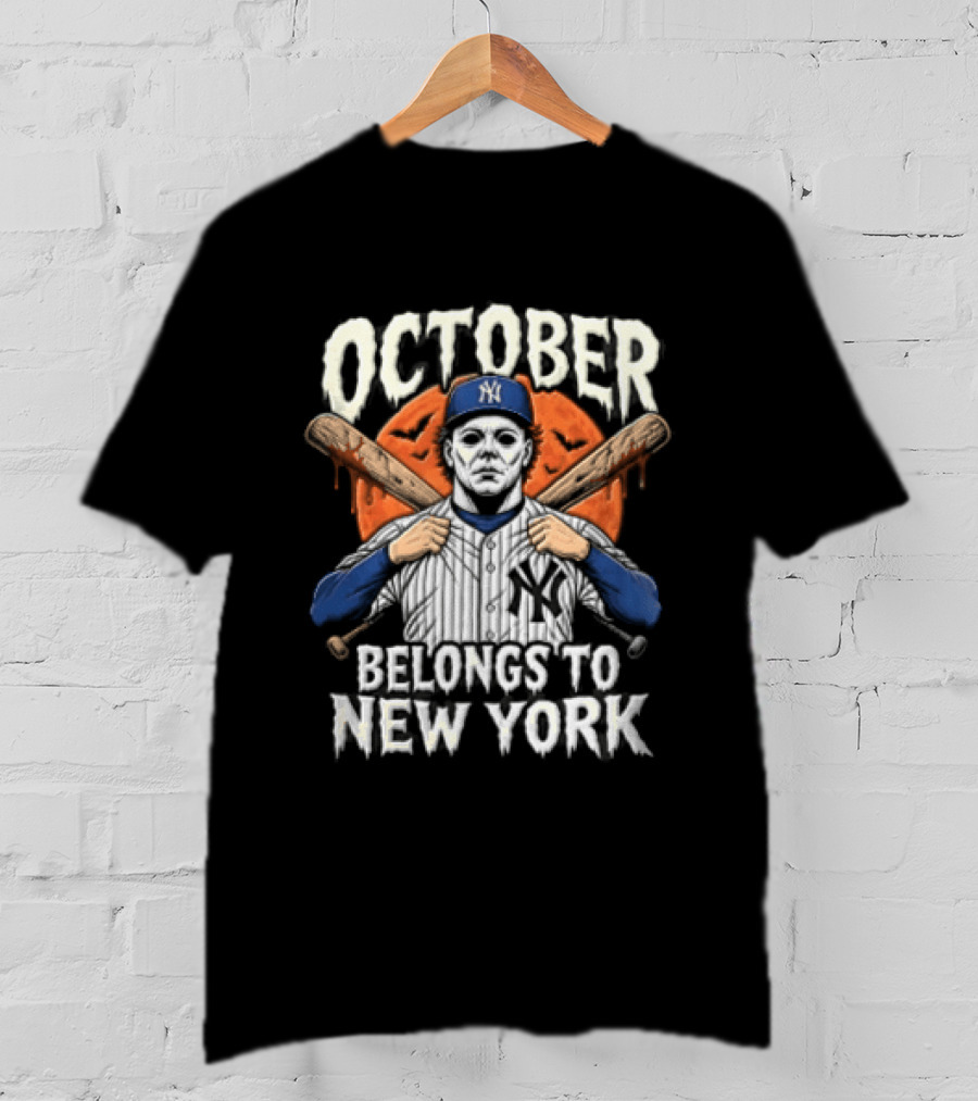 New York Yankees Michael Myers October Belongs To New York Baseball Bats T-Shirt