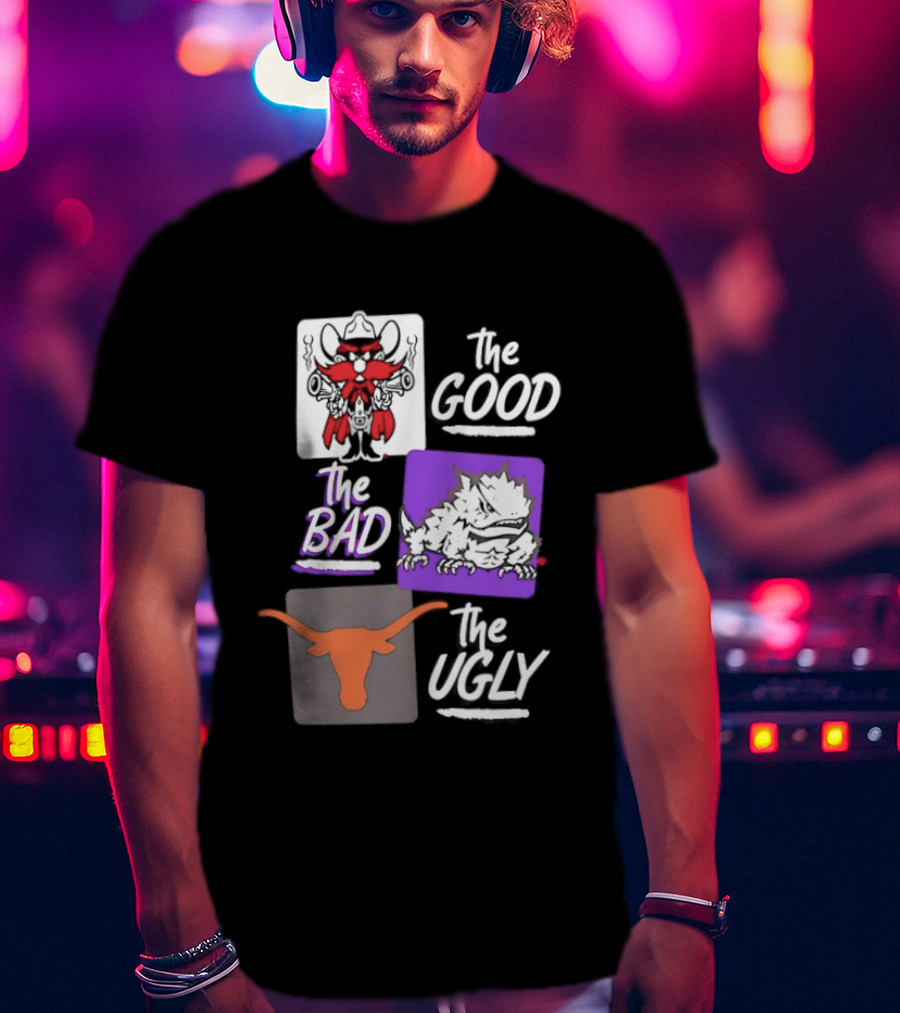 Texas Tech Red Raiders The Good The Bad The Ugly Longhorns Horned Frogs T-Shirt