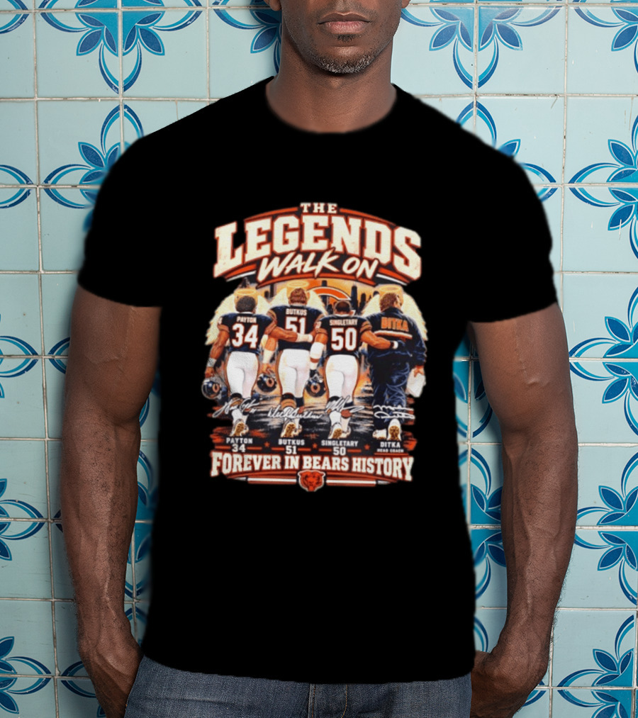 The Legends Walk On Payton Butkus Singletary Ditka Forever In Bears History T-Shirt