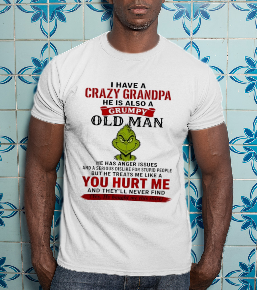 I Have A Crazy Grandpa He Is Also A Grumpy Old Man Grinch T-Shirt