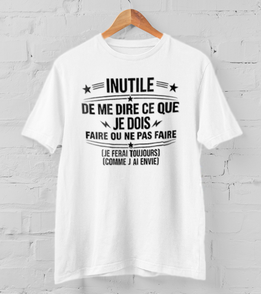 Inutile De Me Dire Ce Que Je Dois Faire Ou Ne Pas Faire Le Chef Français Domine Et Brille T-Shirt