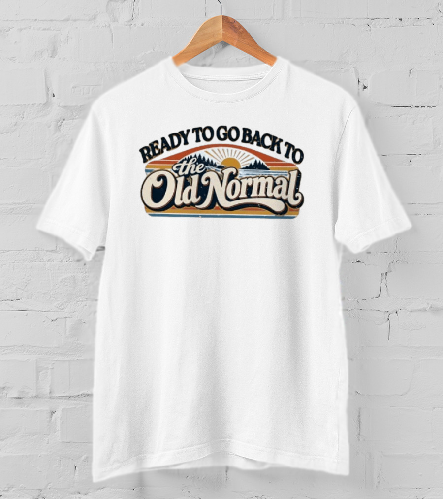 Ready To Go Back To The Old Normal Retro Sunset Hills T-Shirt
