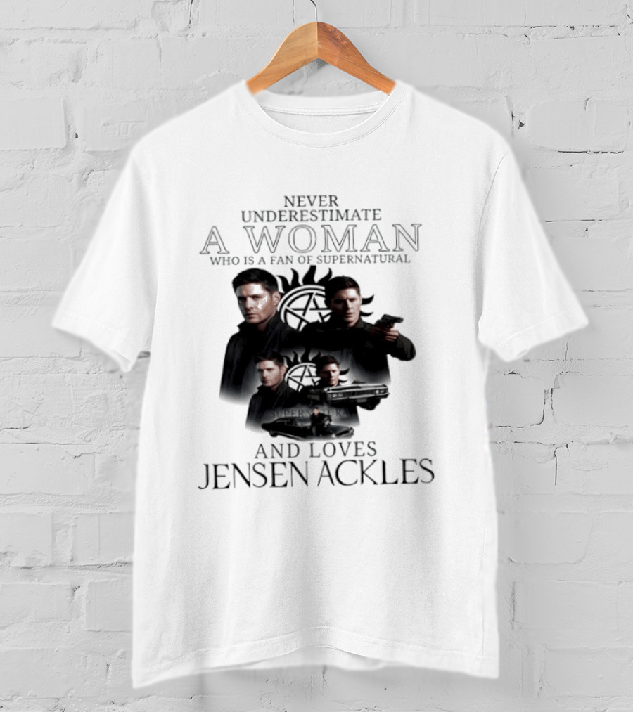 Never Underestimate A Woman Who Is A Fan Of Supernatural And Loves Jensen Ackles T-Shirt