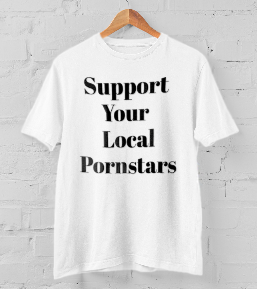 Support Your Local Pornstars Novelty Phrase T-Shirt