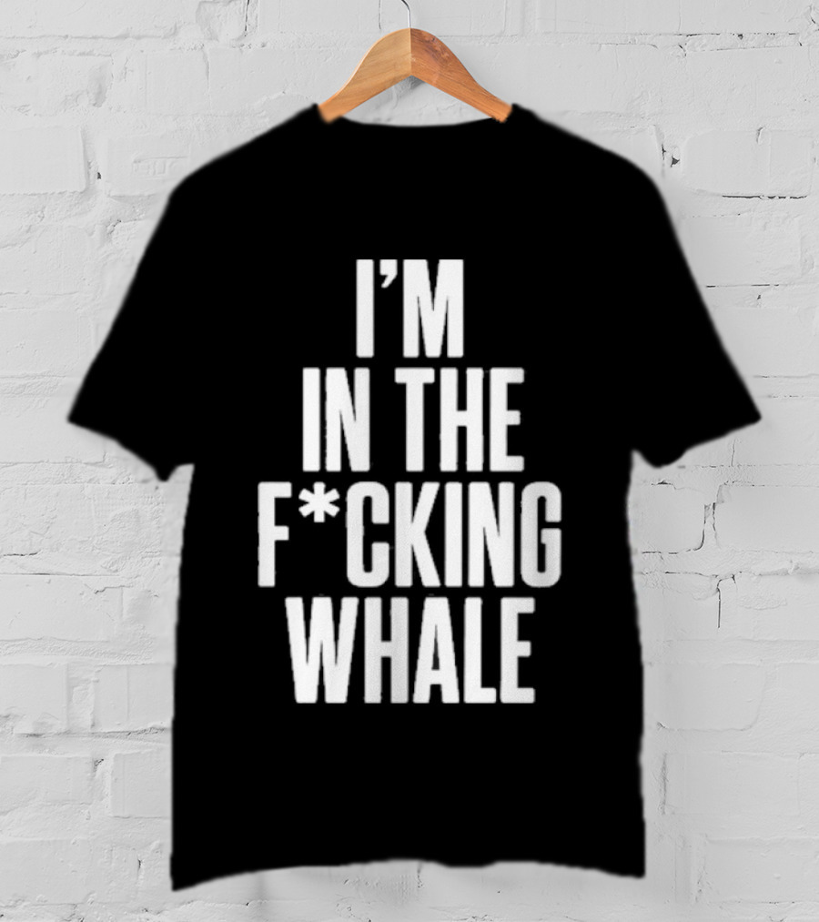 Josh Brolin I'm In The F*cking Whale T-Shirt