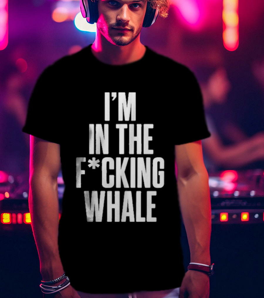 Josh Brolin I'm In The F*cking Whale T-Shirt