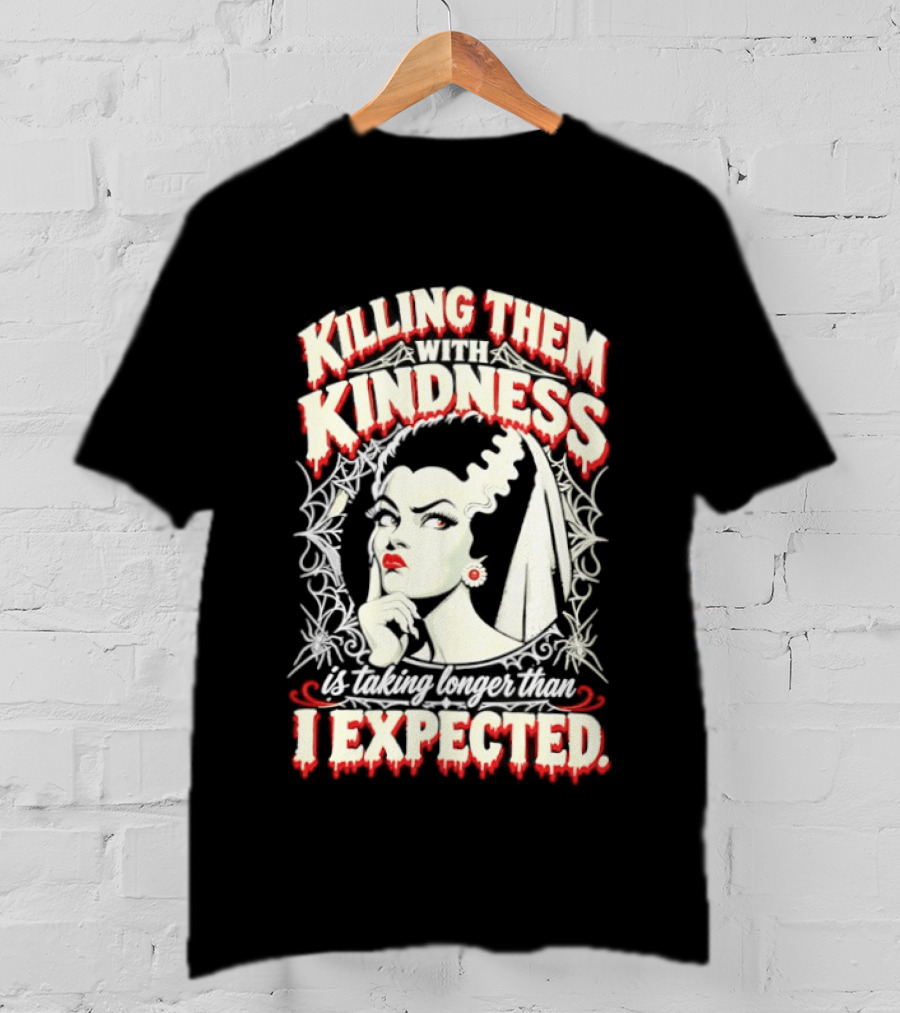 Killing Them With Kindness Taking Longer Than I Expected Highlighting Classic Bride T-Shirt