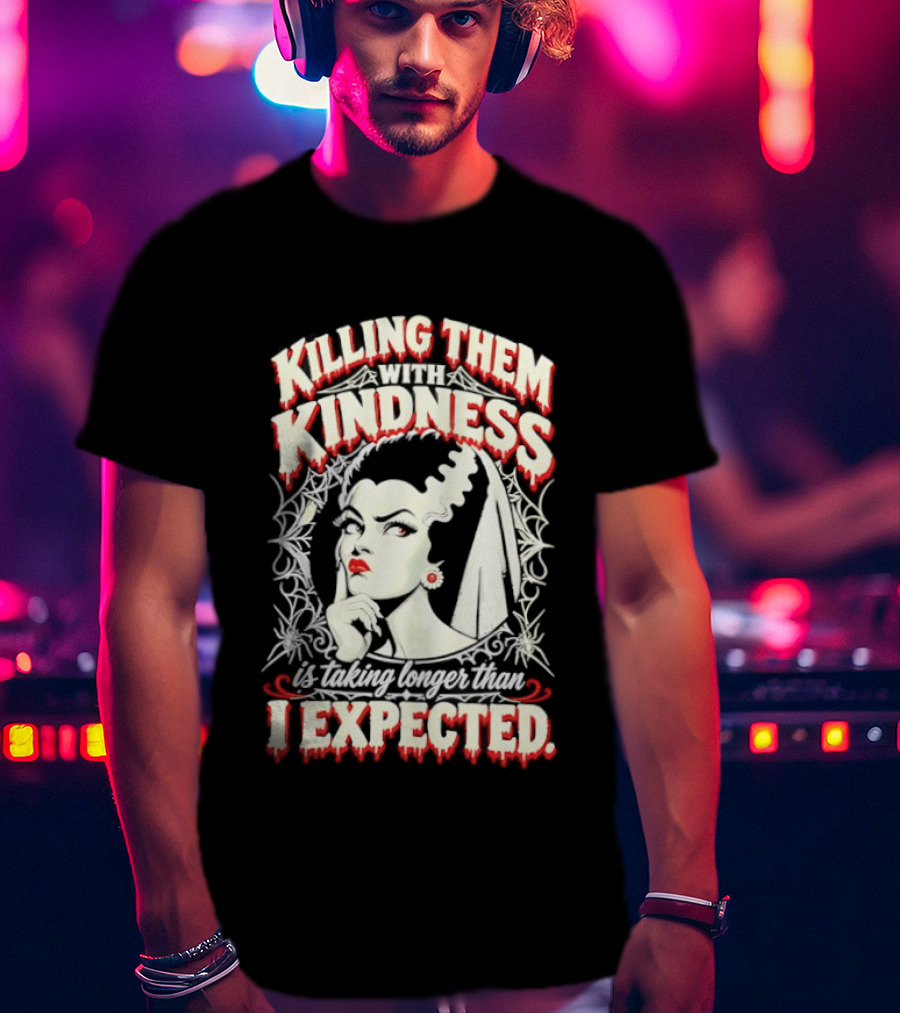 Killing Them With Kindness Taking Longer Than I Expected Highlighting Classic Bride T-Shirt