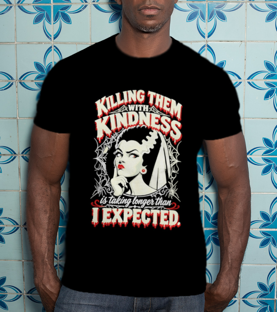 Killing Them With Kindness Taking Longer Than I Expected Highlighting Classic Bride T-Shirt