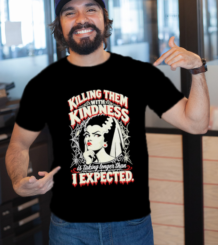 Killing Them With Kindness Taking Longer Than I Expected Highlighting Classic Bride T-Shirt