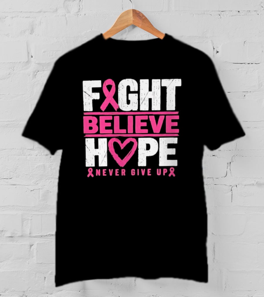 Fight Believe Hope Never Give Up Breast Cancer Awareness Ribbon T-Shirt