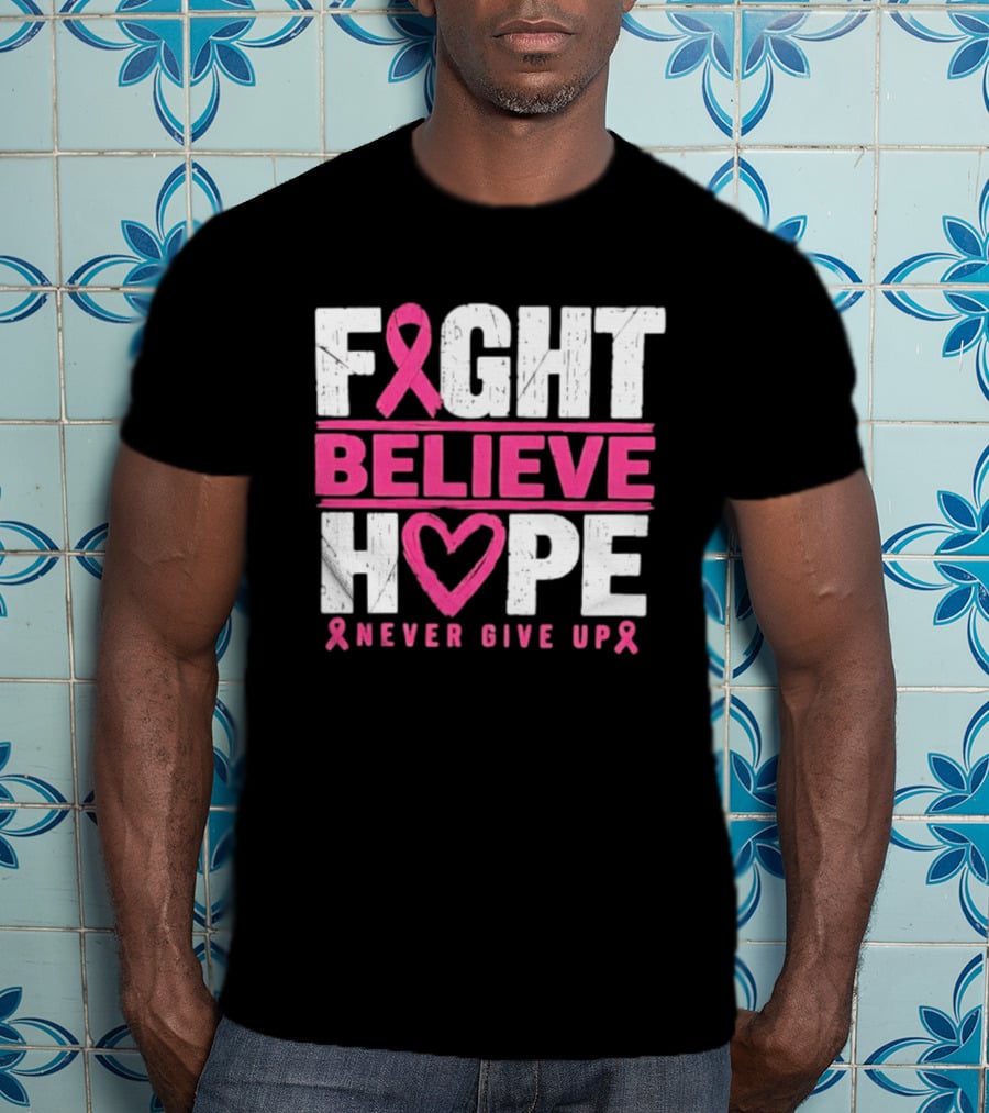 Fight Believe Hope Never Give Up Breast Cancer Awareness Ribbon T-Shirt