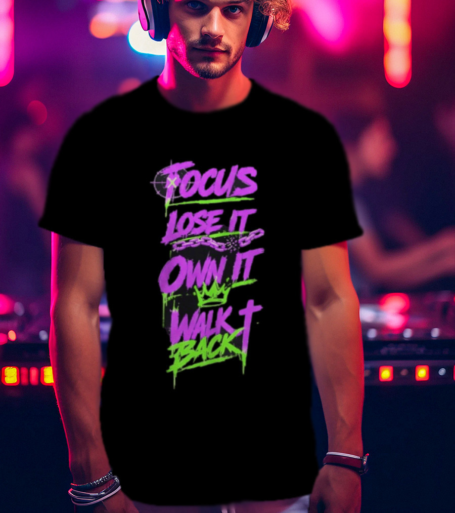 Focus Lose It Own It Walk Back Chains Crown Graffiti T-Shirt