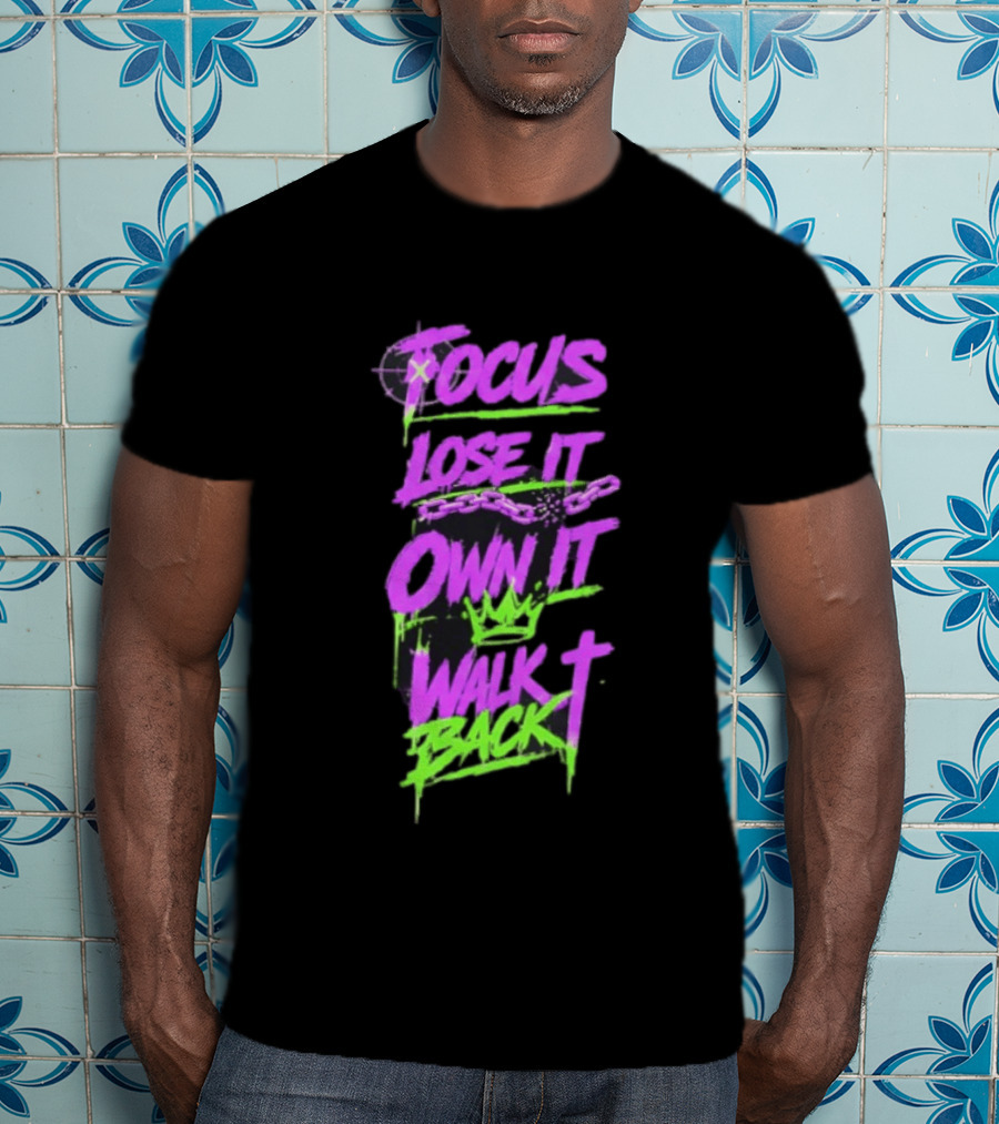 Focus Lose It Own It Walk Back Chains Crown Graffiti T-Shirt
