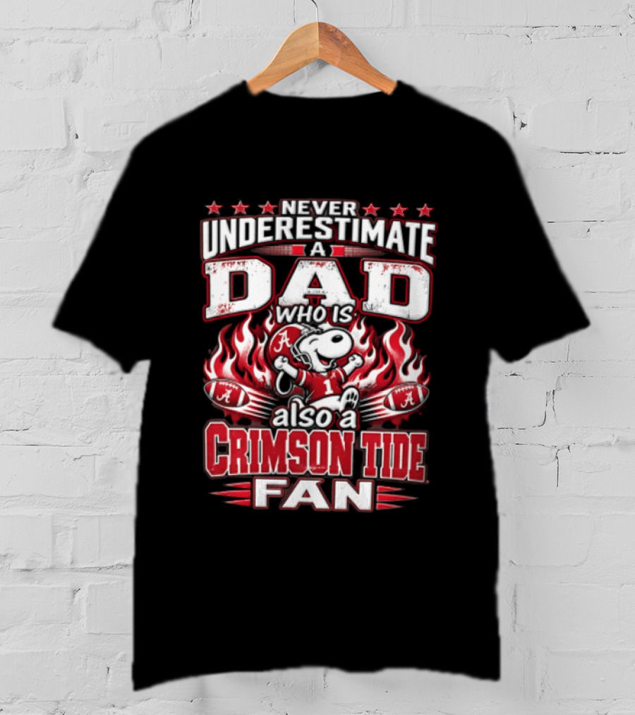 Never Underestimate A Dad Who Is Also A Crimson Tide Fan T-Shirt