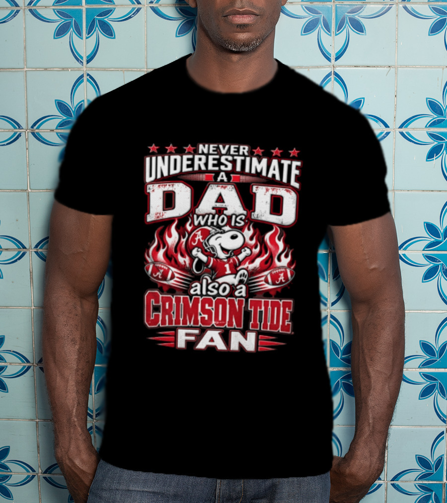 Never Underestimate A Dad Who Is Also A Crimson Tide Fan T-Shirt