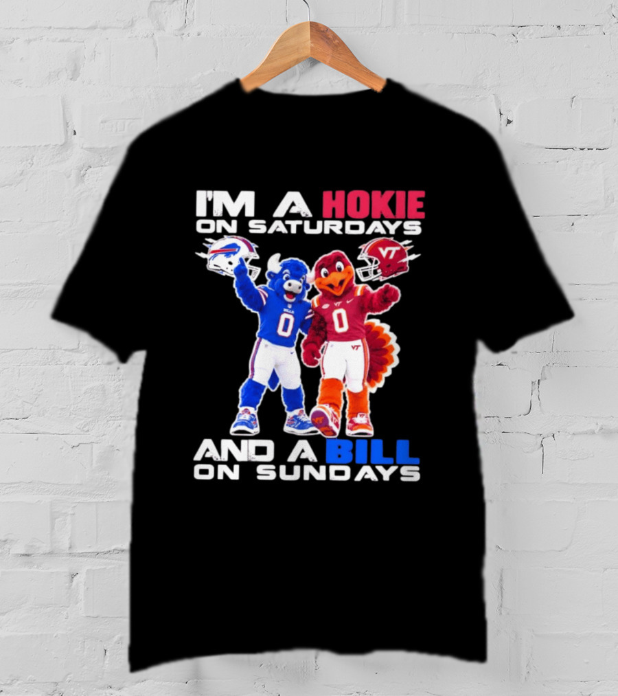 I'm A Hokie On Saturdays And A Bill On Sundays Virginia Tech Buffalo Bills Football Mascots T-Shirt