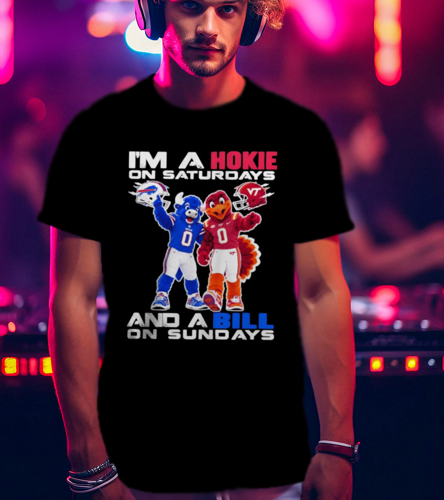 I'm A Hokie On Saturdays And A Bill On Sundays Virginia Tech Buffalo Bills Football Mascots T-Shirt