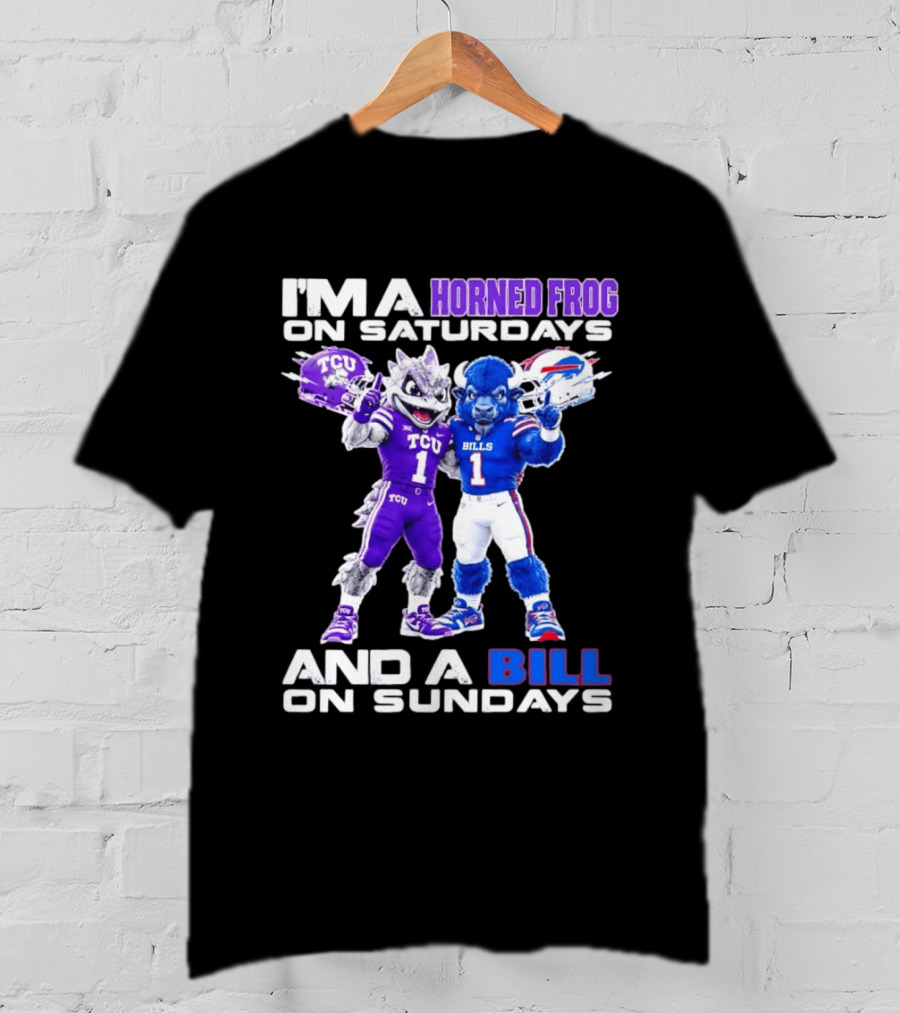 I'm A Horned Frog On Saturdays And A Bill On Sundays TCU Buffalo Bills T-Shirt