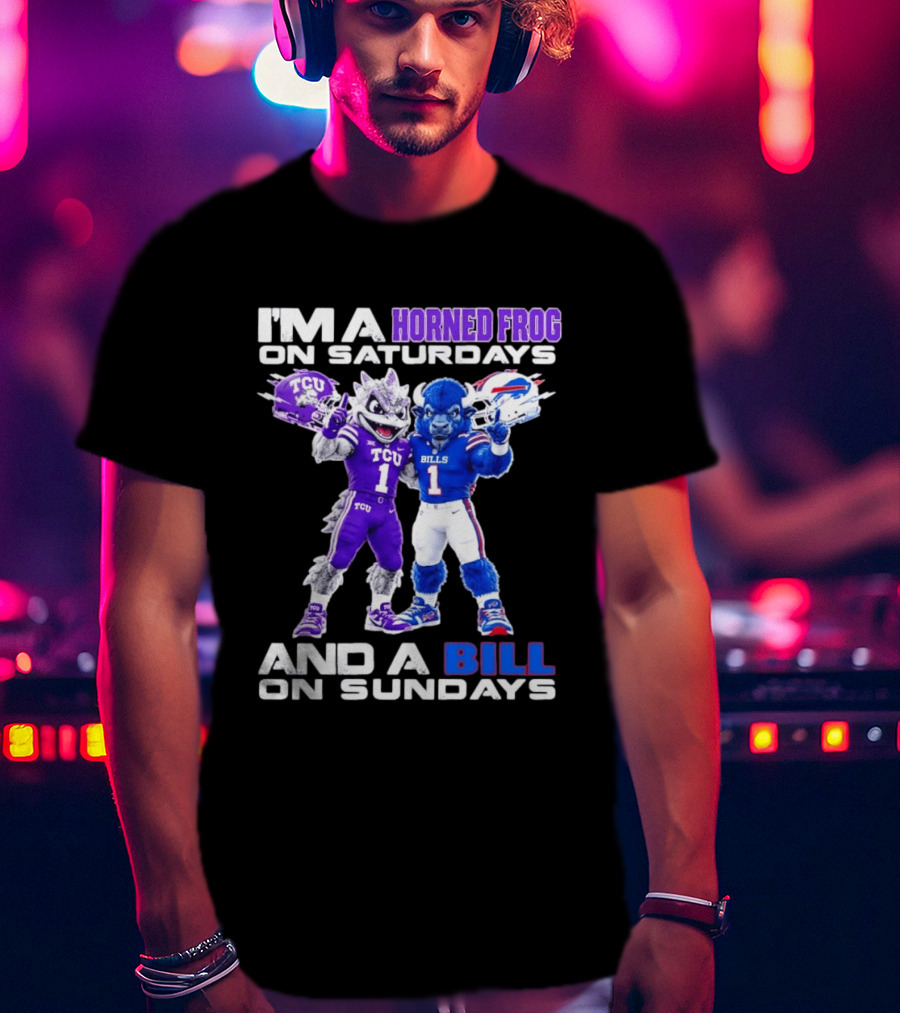 I'm A Horned Frog On Saturdays And A Bill On Sundays TCU Buffalo Bills T-Shirt