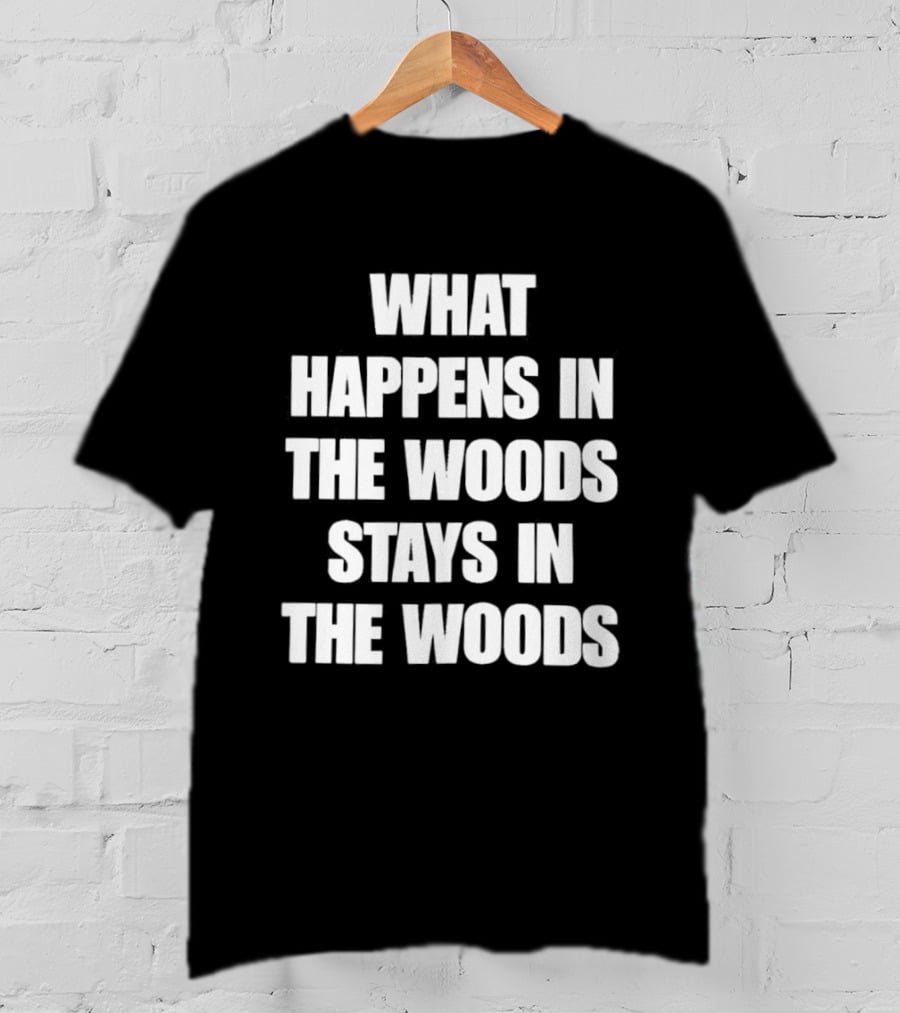 What Happens In The Woods Stays In The Woods Forest Adventure Phrase T-Shirt